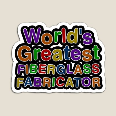 World's Greatest FIBERGLASS FABRICATOR Sticker
