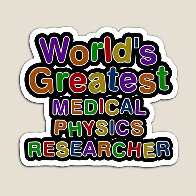 World's Greatest MEDICAL PHYSICS RESEARCHER Sticker