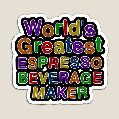 World's Greatest ESPRESSO BEVERAGE MAKER Sticker