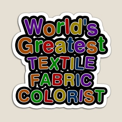 World's Greatest TEXTILE FABRIC COLORIST Sticker