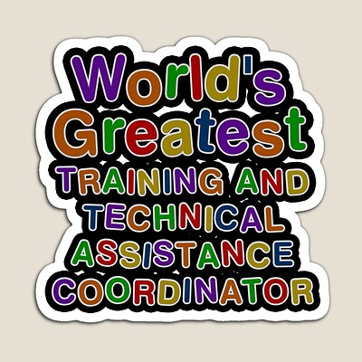 World's Greatest TRAINING AND TECHNICAL ASSISTANCE COORDINATOR Sticker