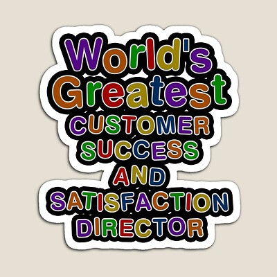 World's Greatest CUSTOMER SUCCESS AND SATISFACTION DIRECTOR Sticker